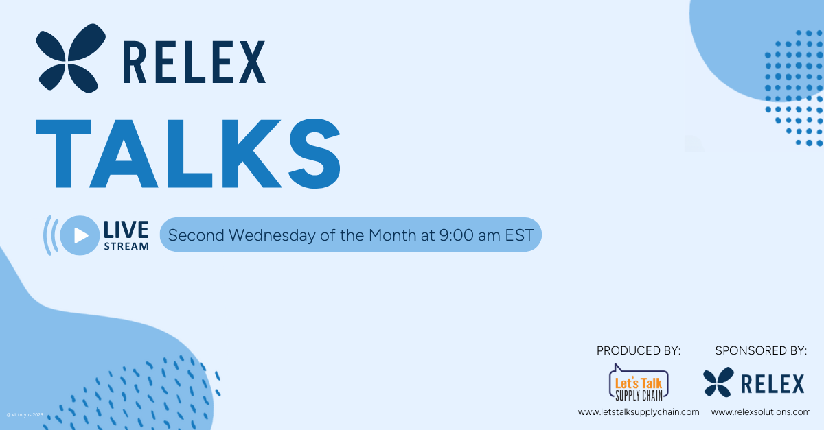 Let’s Talk Supply Chain - Podcasts, Live Shows, Industry Experts, Supply Chain News Relex Talks 2